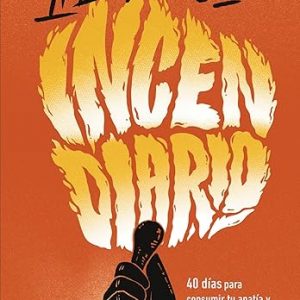 Incendiario: 40 días para consumir tu apatía y vivir intensamente (Spanish Edition)