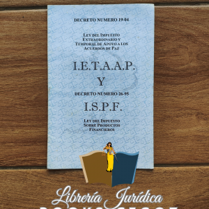 Ley del impuesto extraordinario y temporal de apoyo a los Acuerdos de Paz -IETAAP- Ley del Impuesto sobre Productos Financieros -ISPF-
