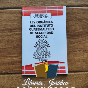 Ley Orgánica del Instituto Guatemalteco de Seguridad Social -IGSS-