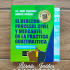 El Derecho Procesal Civil y Mercantil en la Práctica Guatemalteca