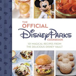 The Official Disney Parks Cookbook: 101 Magical Recipes from the Delicious Disney Vault